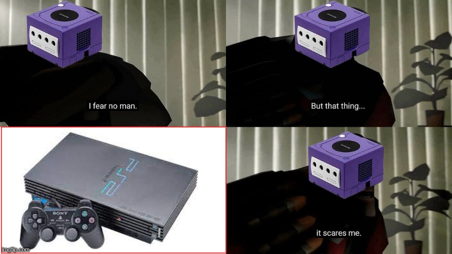 6th gen consoles be like | image tagged in tf2 heavy i fear no man,ps2,gamecube | made w/ Imgflip meme maker