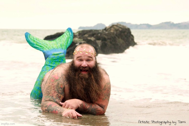 Fat Mermaid Man Beard | image tagged in fat mermaid man beard | made w/ Imgflip meme maker