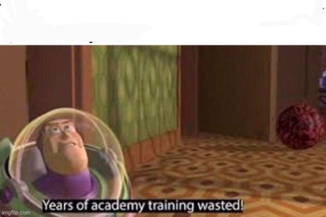 Years Of Academy Training Wasted | image tagged in years of academy training wasted | made w/ Imgflip meme maker