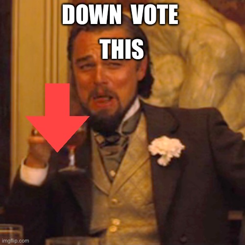 downvote this or vanish | THIS; DOWN  VOTE | image tagged in memes,laughing leo | made w/ Imgflip meme maker