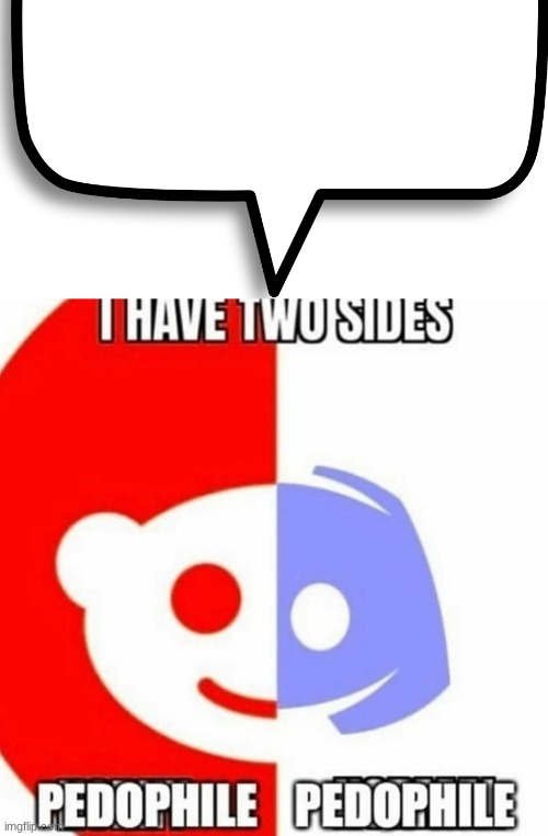 image tagged in speech b top,i have 2 sides | made w/ Imgflip meme maker