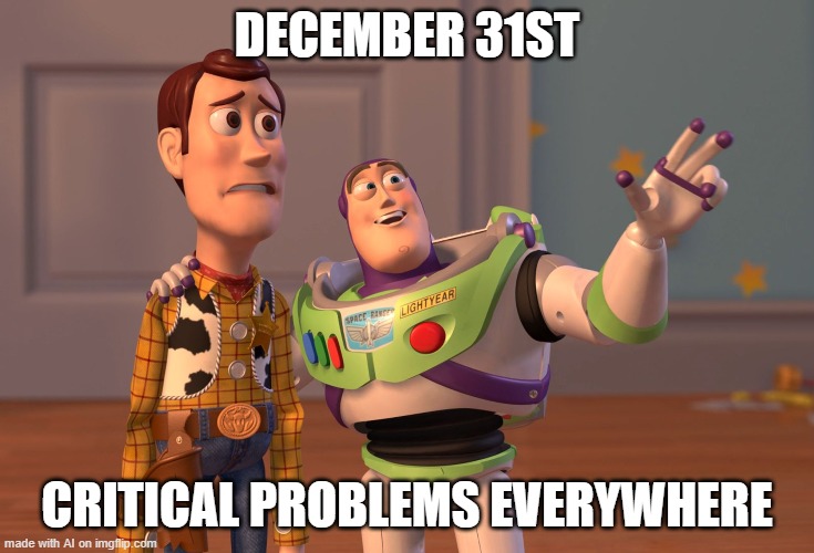 December 31st | DECEMBER 31ST; CRITICAL PROBLEMS EVERYWHERE | image tagged in memes,x x everywhere,december,new year,new years eve,problems | made w/ Imgflip meme maker
