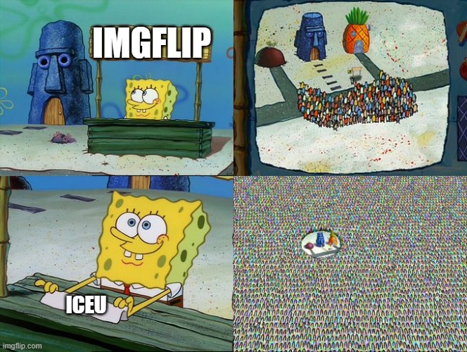 why is this so true | IMGFLIP; ICEU | image tagged in spongebob hype stand | made w/ Imgflip meme maker
