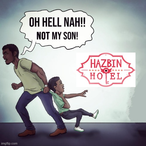 Oh hell nah not my son | made w/ Imgflip meme maker