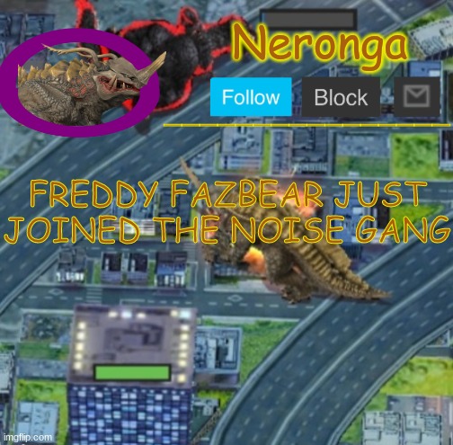 rfygkuh | FREDDY FAZBEAR JUST JOINED THE NOISE GANG | made w/ Imgflip meme maker