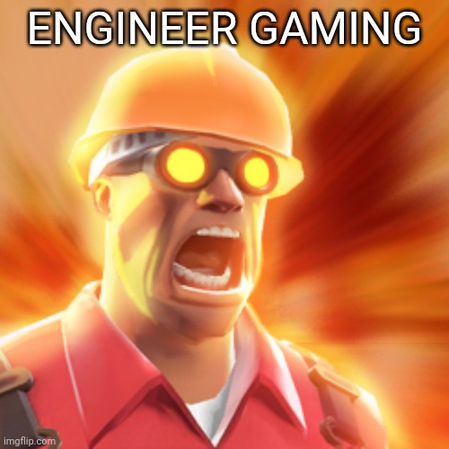 TF2 Engineer | ENGINEER GAMING | image tagged in tf2 engineer | made w/ Imgflip meme maker