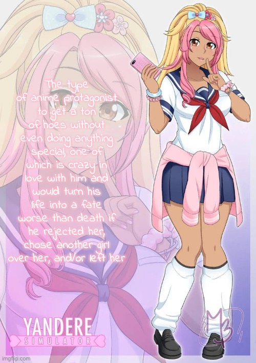 Kokoro Momoiro | The type of anime protagonist to get a ton of hoes without even doing anything special, one of which is crazy in love with him and would turn his life into a fate worse than death if he rejected her, chose another girl over her, and/or left her | image tagged in kokoro momoiro | made w/ Imgflip meme maker