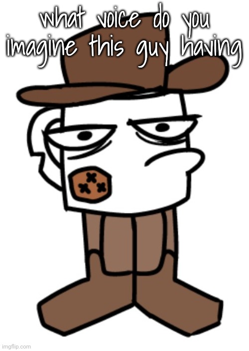 what voice do you imagine this guy having | made w/ Imgflip meme maker
