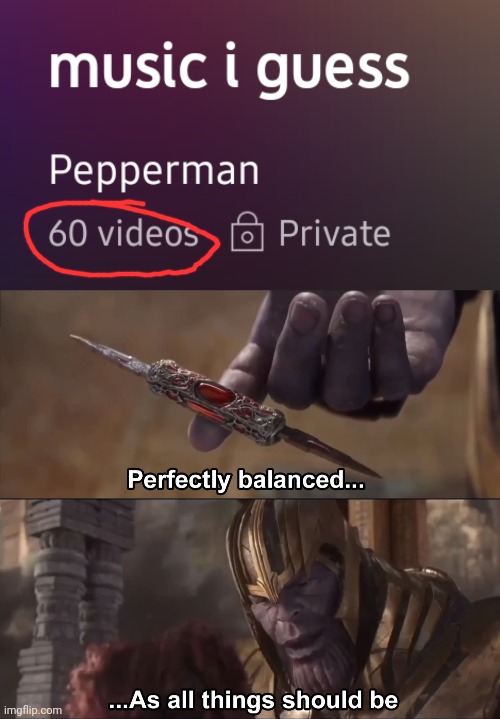 image tagged in thanos perfectly balanced as all things should be | made w/ Imgflip meme maker