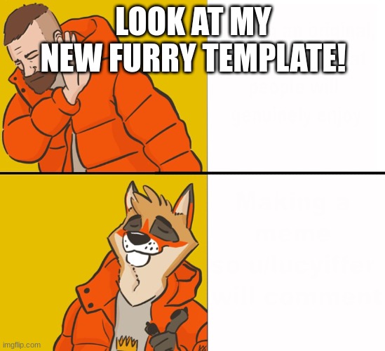 Furry Drake | LOOK AT MY NEW FURRY TEMPLATE! | image tagged in furry drake | made w/ Imgflip meme maker