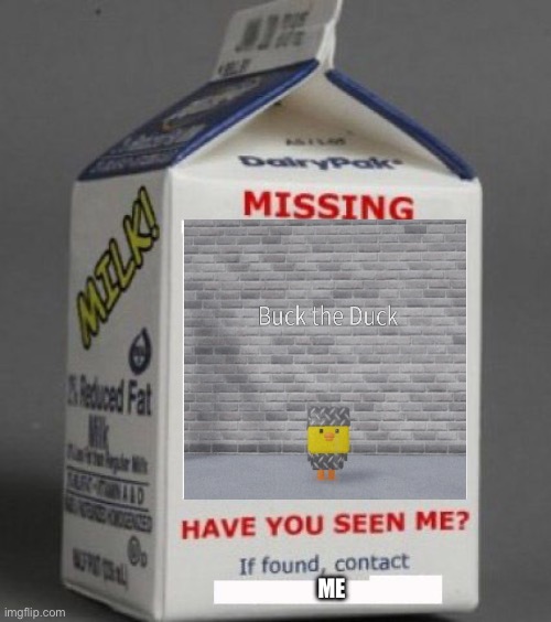 We must find buck! | ME | image tagged in milk carton | made w/ Imgflip meme maker