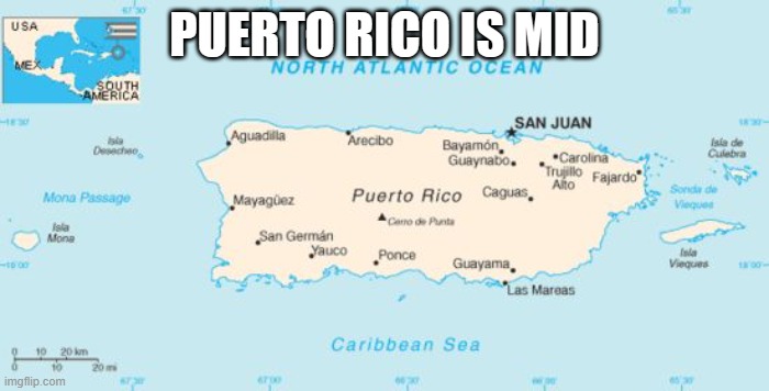 Puerto Rico | PUERTO RICO IS MID | image tagged in puerto rico | made w/ Imgflip meme maker