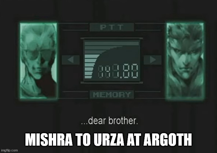 liquid snake brother | MISHRA TO URZA AT ARGOTH | image tagged in liquid snake brother | made w/ Imgflip meme maker