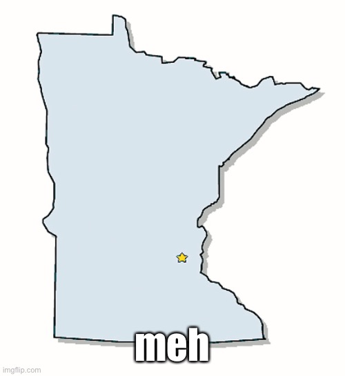 minnesota is meh state | meh | image tagged in minnesota outline | made w/ Imgflip meme maker