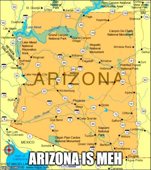 Arizona | ARIZONA IS MEH | image tagged in arizona | made w/ Imgflip meme maker