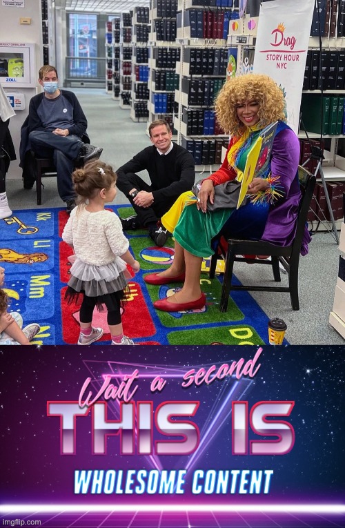 image tagged in drag queen story hour,wait a second this is wholesome content | made w/ Imgflip meme maker