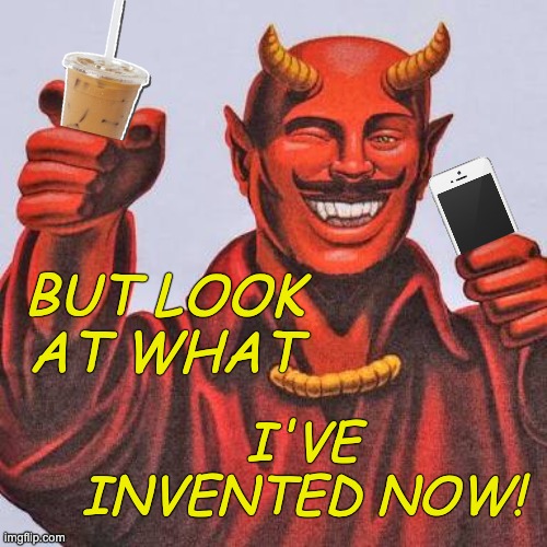 Buddy satan  | BUT LOOK AT WHAT I'VE INVENTED NOW! | image tagged in buddy satan | made w/ Imgflip meme maker