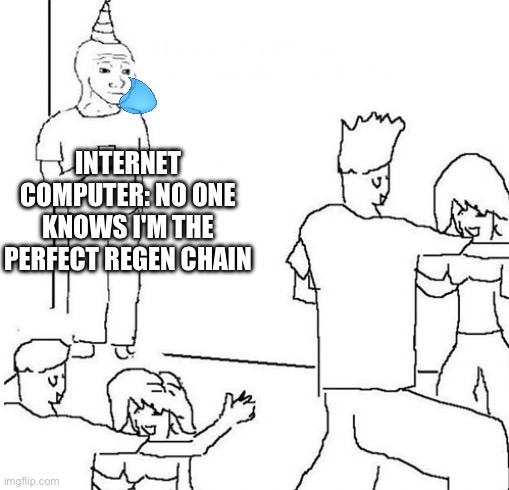 Guy in corner of party | INTERNET COMPUTER: NO ONE KNOWS I'M THE PERFECT REGEN CHAIN | image tagged in guy in corner of party | made w/ Imgflip meme maker