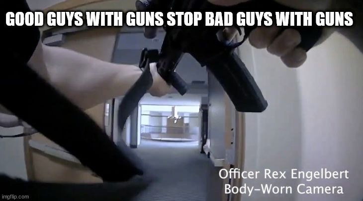 good guys with guns stop bad guys with guns. | GOOD GUYS WITH GUNS STOP BAD GUYS WITH GUNS | image tagged in police,guns,good guys,bad guys | made w/ Imgflip meme maker