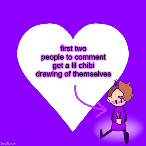 I'm bored and these are easy to draw | first two people to comment get a lil chibi drawing of themselves | image tagged in white heart purple background | made w/ Imgflip meme maker