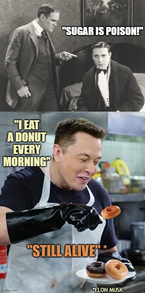 "SUGAR IS POISON!"; "I EAT A DONUT EVERY MORNING"; "STILL ALIVE" *; *ELON MUSK | made w/ Imgflip meme maker