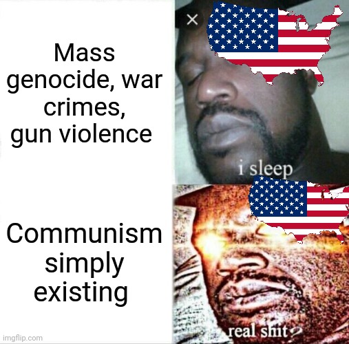Communism | Mass genocide, war crimes, gun violence; Communism simply existing | image tagged in memes,sleeping shaq | made w/ Imgflip meme maker