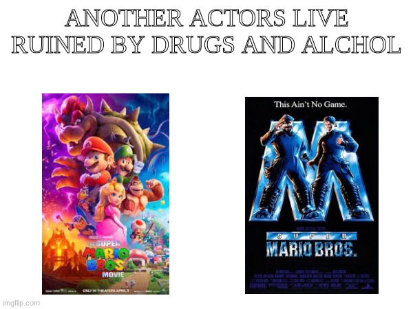 Speaks for itself | ANOTHER ACTORS LIVE RUINED BY DRUGS AND ALCHOL | image tagged in gaming,mario movie,movies | made w/ Imgflip meme maker