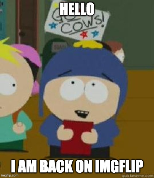 I'm back on imgflip | HELLO; I AM BACK ON IMGFLIP | image tagged in craig would be so happy | made w/ Imgflip meme maker