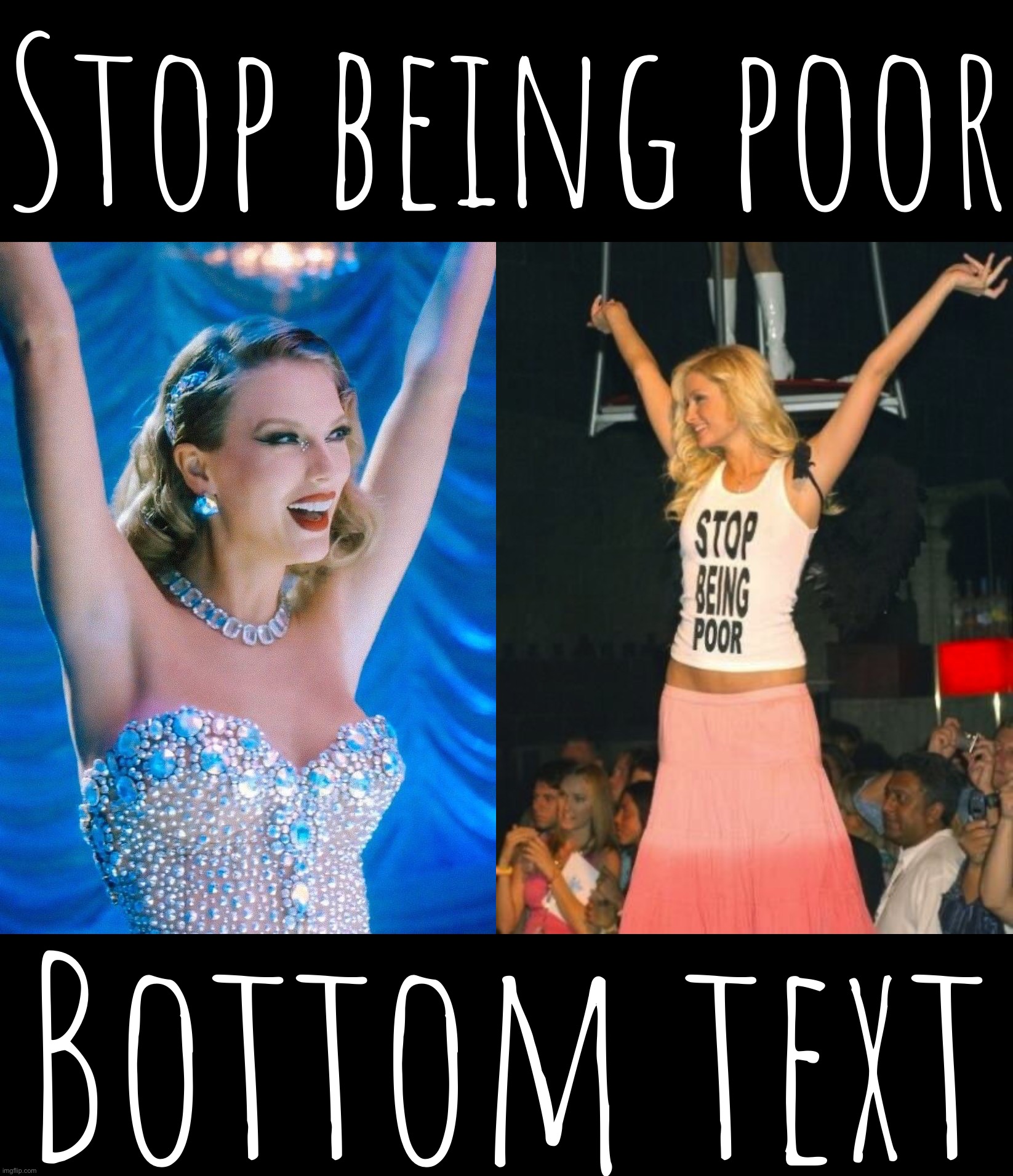 Decoding not-so-hidden meanings in Taylor Swift songs: “Bejeweled” edition | Stop being poor; Bottom text | image tagged in stop being poor,not,so,hidden,meanings,taylor swift | made w/ Imgflip meme maker