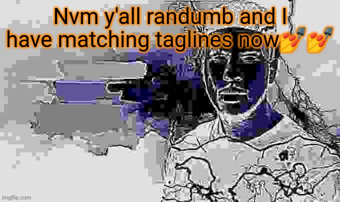 Also y'all ain't good at making taglines :skull: | Nvm y'all randumb and I have matching taglines now💅💅 | made w/ Imgflip meme maker