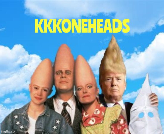 KKKONEHEADS | KKKONEHEADS | image tagged in kkk,donald trump,coneheads | made w/ Imgflip meme maker