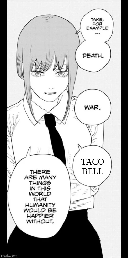 ( ͡° ͜ʖ ͡°) | TACO BELL | image tagged in makima things that the world would be better without,taco bell,anime meme,weird | made w/ Imgflip meme maker