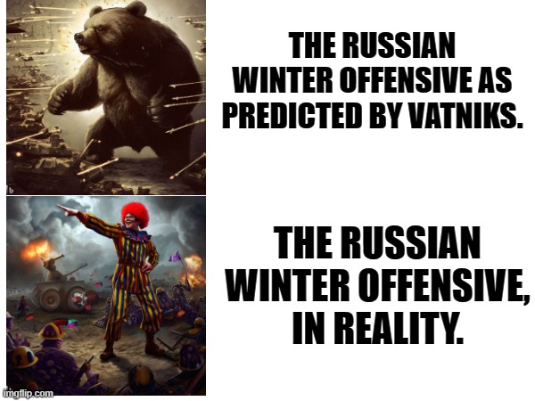 THE RUSSIAN WINTER OFFENSIVE AS PREDICTED BY VATNIKS. THE RUSSIAN WINTER OFFENSIVE, IN REALITY. | made w/ Imgflip meme maker