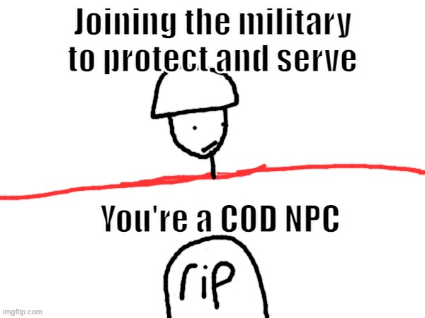 POV | Joining the military to protect and serve; You're a COD NPC | image tagged in call of duty,memes | made w/ Imgflip meme maker