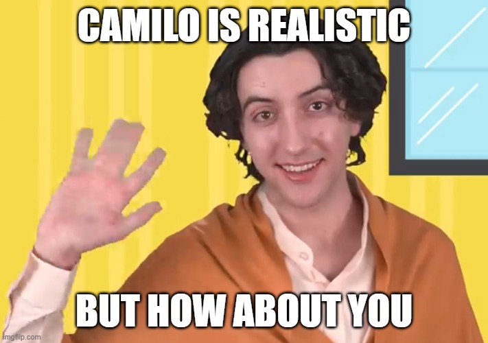 Realistic Camilo Meme 1 | CAMILO IS REALISTIC; BUT HOW ABOUT YOU | image tagged in encanto,disney | made w/ Imgflip meme maker