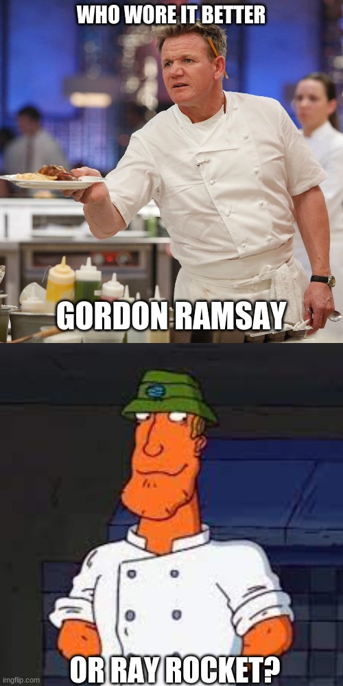 Who Wore It Better Wednesday #152 - White chef's coats | WHO WORE IT BETTER; GORDON RAMSAY; OR RAY ROCKET? | image tagged in memes,who wore it better,gordon ramsay,rocket power,hell's kitchen,nickelodeon | made w/ Imgflip meme maker