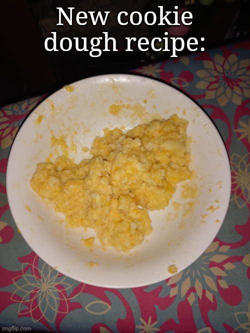 New cookie dough recipe: | made w/ Imgflip meme maker