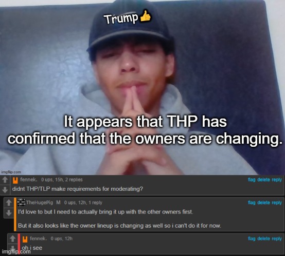 It appears that THP has confirmed that the owners are changing. | made w/ Imgflip meme maker