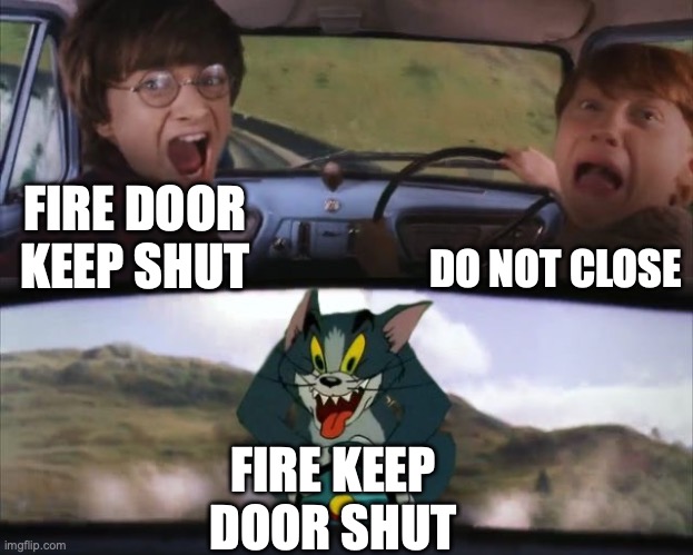 Tom chasing Harry and Ron Weasly | FIRE DOOR KEEP SHUT DO NOT CLOSE FIRE KEEP DOOR SHUT | image tagged in tom chasing harry and ron weasly | made w/ Imgflip meme maker