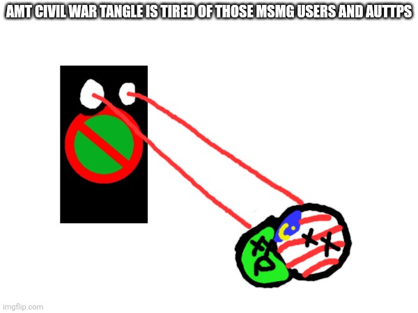 High Quality Amt civil war tangle is tired of those auttps and msmg users Blank Meme Template