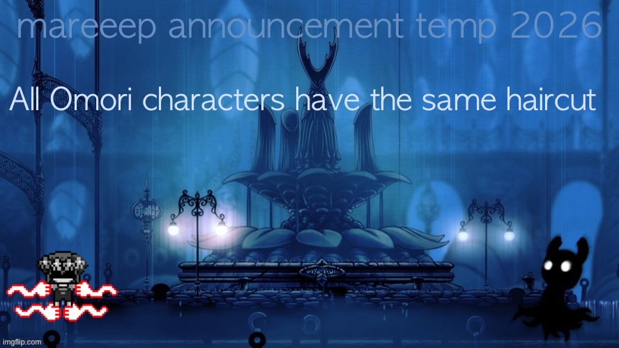 mareeep announcement temp 26 | All Omori characters have the same haircut | image tagged in mareeep announcement temp 26 | made w/ Imgflip meme maker