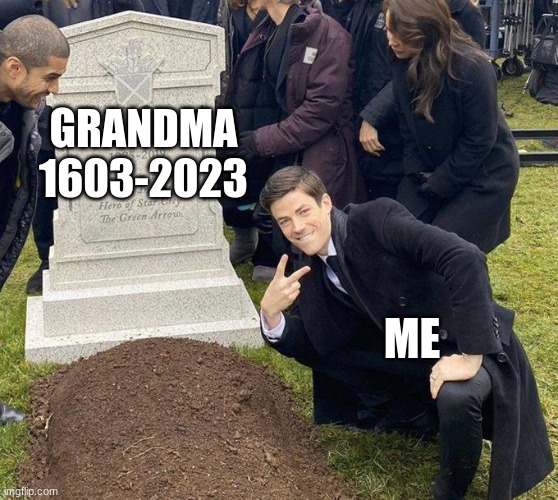 Funeral | GRANDMA
1603-2023; ME | image tagged in funeral | made w/ Imgflip meme maker