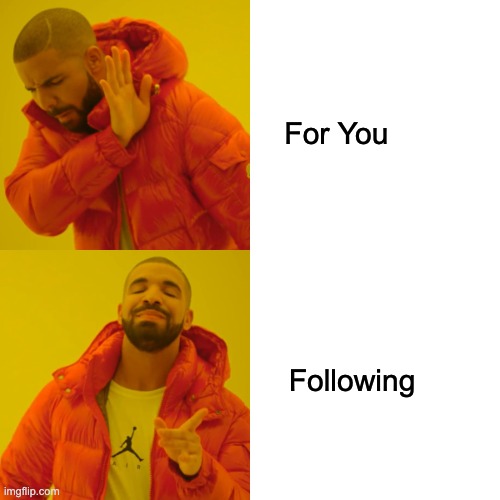 Twitter or TikTok | For You; Following | image tagged in memes,drake hotline bling,twitter,tiktok,for you,following | made w/ Imgflip meme maker