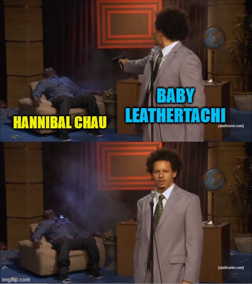 Pacific Rim | BABY LEATHERTACHI; HANNIBAL CHAU | image tagged in memes,who killed hannibal,pacific rim,godzilla,kaiju | made w/ Imgflip meme maker