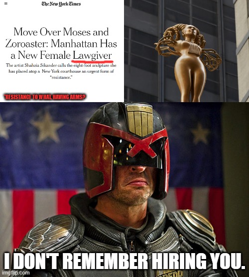 This would've been an interesting comic. | *RESISTANCE TO WHAT, HAVING ARMS? I DON'T REMEMBER HIRING YOU. | image tagged in judge dredd,moses,laws,ruth bader ginsburg,statue,new york | made w/ Imgflip meme maker