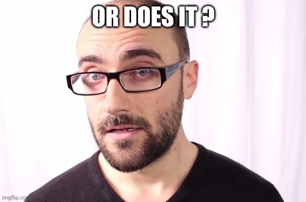 Vsauce | OR DOES IT ? | image tagged in vsauce | made w/ Imgflip meme maker