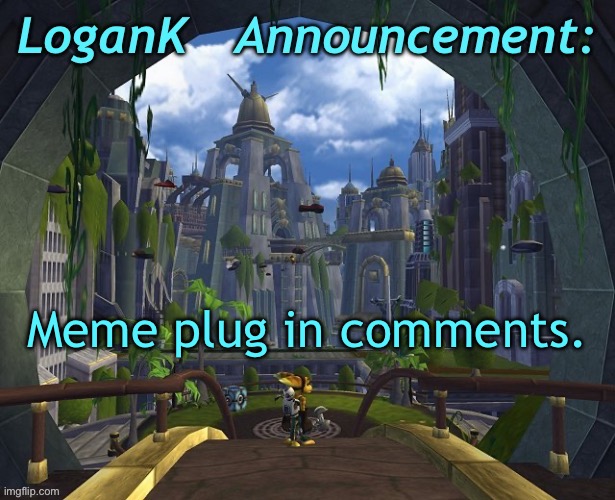 https://imgflip.com/gif/7g9suo | Meme plug in comments. | image tagged in logank ratchet and clank template | made w/ Imgflip meme maker