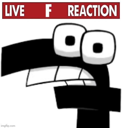 F | image tagged in live x reaction | made w/ Imgflip meme maker