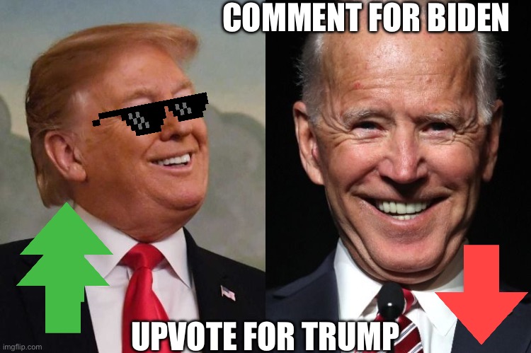Trump and Biden | COMMENT FOR BIDEN; UPVOTE FOR TRUMP | image tagged in trump and biden | made w/ Imgflip meme maker