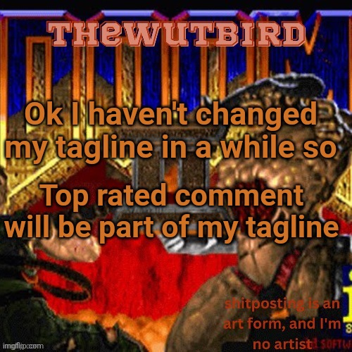 Wutbird announcement (thanks protogens) | Ok I haven't changed my tagline in a while so; Top rated comment will be part of my tagline | image tagged in wutbird announcement thanks protogens | made w/ Imgflip meme maker